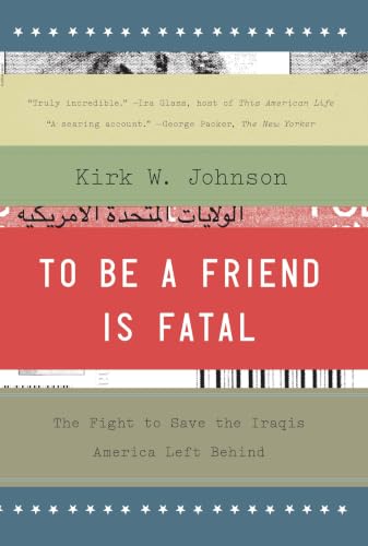 To Be a Friend Is Fatal: The Fight to Save the Iraqis America Left Behind