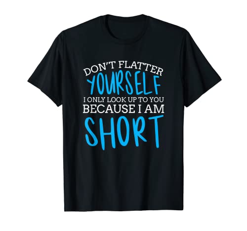Funny Short Person Only Look Up As I'm Short Camiseta