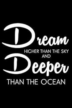 Dream Higher Than the Sky and Deeper Than the Ocean : Dream Journal Gift. This Is the Dream Journal for Teen Girls in Your Life, Friend, Family Member or Co-Worker - or Even Yourself