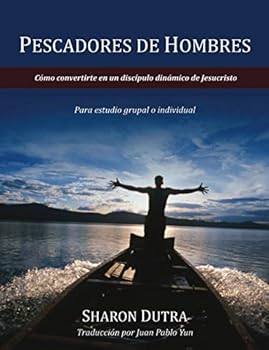 Pescadores De Hombres: Cómo convertirte en un discípulo dinámico de Jesucristo