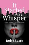 It Started with a Whisper: A Novel―Based on a Thousand True Stories