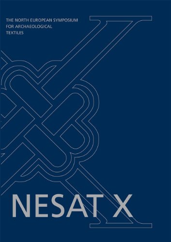 North European Symposium for Archaeological Textiles X (ANCIENT TEXTILES SERIES Book 5)