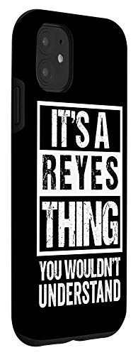 Iphone 11 It's A Reyes Thing You Wouldn't Understand - Family Name Case #TOP2