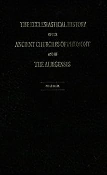 The ecclesiastical history of the ancient churches of Piedmont and of the Albigenses