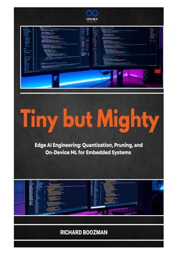 Tiny but Mighty: Edge AI Engineering: Quantization, Pruning, and On-Device ML for Embedded Systems