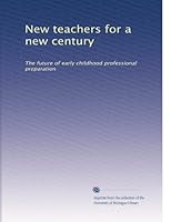 New teachers for a new century: The future of early childhood professional preparation B003AQC3A6 Book Cover