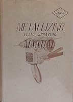 Metallizing Flame Spraying Manual B006YXCK8M Book Cover