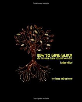 Paperback How to Sing Black (College Edition): What It Is, Where It Came From and How to Do It Book
