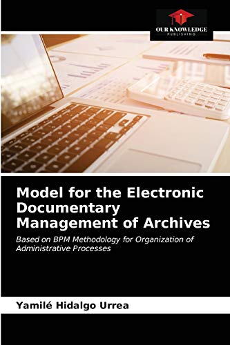 Model for the Electronic Documentary Management of Archives: Based on BPM Methodology for Organization of Administrative Processes