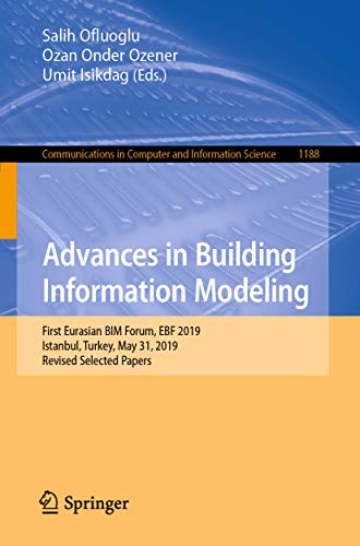 Advances in Building Information Modeling: First Eurasian BIM Forum, EBF 2019, Istanbul, Turkey, May 31, 2019, Revised Selected Papers (Communications ... Science Book 1188) (English Edition)