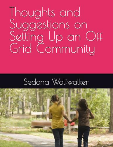 Thoughts And Suggestions On Setting Up An Off Grid Community (Living Off Grid)