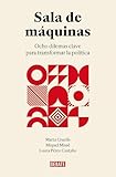  Sala de máquinas: Ocho dilemas clave para transformar la política