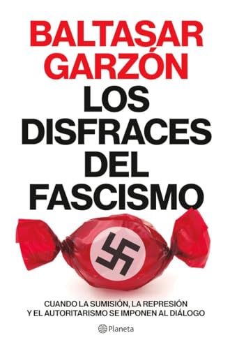 Los disfraces del fascismo: Cuando la sumisión, la represión y el autoritarismo se imponen al diálogo (No Ficción)
