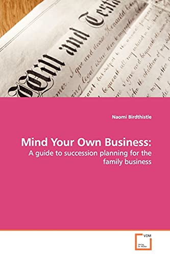 Mind Your Own Business:: A guide to succession planning for the family business