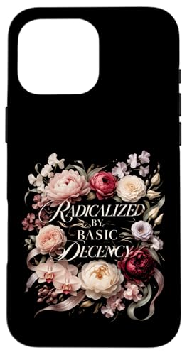 Radicalized by Basic Decency Shirt Women Floral �X�}�z�P�[�X iPhone 16 Pro Max �p