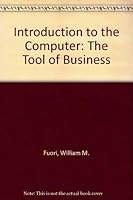 Introduction to the Computer: The Tool of Business 0134797825 Book Cover