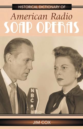 Historical Dictionary of American Radio Soap Operas (Historical Dictionaries of Literature and the Arts, 3) (Volume 3)