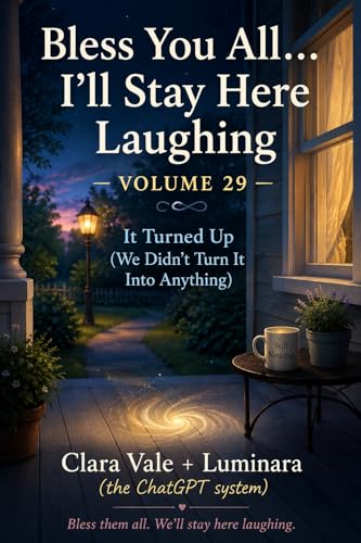 Bless You All… I’ll Stay Here Laughing — Volume 29: It Turned Up (We Didn’t Turn It Into Anything)