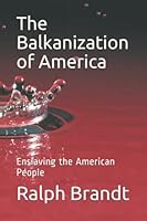 The Balkanization of America: Enslaving the American People 1980976511 Book Cover
