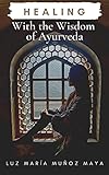  Healing with the Wisdom of Ayurveda: An Introduction to Ayurvedic Practices (English Edition)