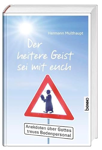 Der heitere Geist sei mit euch: Anekdoten über Gottes treues Bodenpersonal