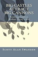Big Castles Attract Big Cannons: Resolving Conflicts Without Firing a Shot 1495931714 Book Cover