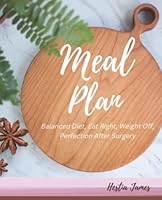 Meal Plan: Balanced Diet, Eat Right, Weight Off, Perfection After Surgery B0BP98Z8WW Book Cover