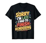 Sorry I'm Late I Had to Finish Rendering, Film Editor T-Shirt