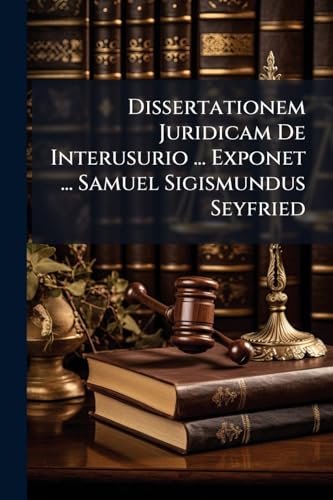 Dissertationem Juridicam De Interusurio ... Exponet ... Samuel Sigismundus Seyfried
