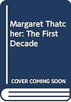 Margaret Thatcher: The first ten years 0283998318 Book Cover