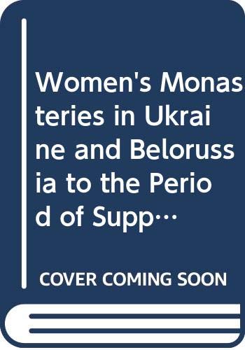 Women's Monasteries in Ukraine and Belorussia to the Period of Suppressions (Orientalia Christiana Analecta)