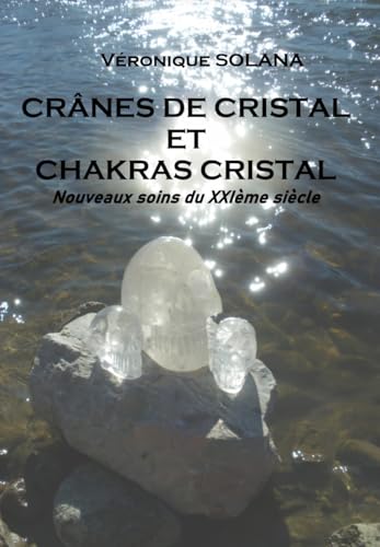 Crânes de cristal & chakras cristal (French Edition)