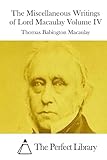 The Miscellaneous Writings of Lord Macaulay Volume IV (Perfect Library)