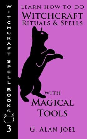 Learn How to Do Witchcraft Rituals and Spells with Magical Tools (Witchcraft Spell Books Book 3)