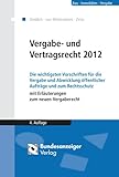 Vergabe- und Vertragsrecht 2012: Die wichtigsten Vorschriften für die Vergabe und Abwicklung öffentlicher Aufträge und zum Rechtsschutz mit ... VSVgV - SektVO - GWB VOB/A VOB/B VOL/A VOL/B