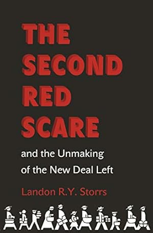 The Second Red Scare and the Unmaking of the New Deal Left (Politics and Society in Modern America Book 88)