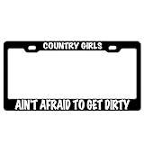 DQHCustomPro Country Girls Ain't Afraid to Get Dirty License Plate Frame - Stainless Steel Car Tag Sign for Women/Men, Standard 6x12 2-Hole and Screws Fits US & Canada
