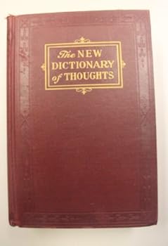 Hardcover The New Dictionary of Thoughts: A Cyclopedia of Quotations From the Best Authors of the World, Both Ancient and Modern Alphbetically Arranged By Subjects Book