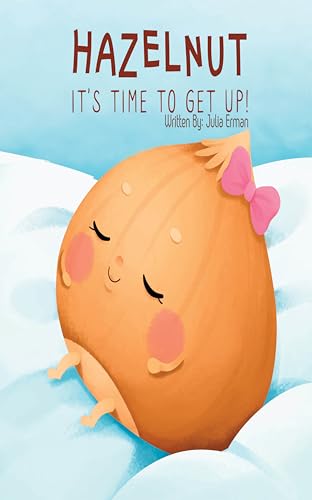Hazelnut, It's Time To Get Up: An inspiring story about a little girl with special needs (Hazelnut Books)