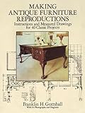 Making Antique Furniture Reproductions: Instructions and Measured Drawings for 40 Classic Projects (Dover Crafts: Woodworking)