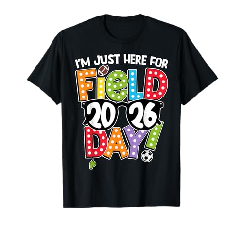 Im Just Here for Field Day 2026 Games Team Teacher Kids T-Shirt