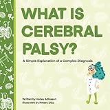 What is Cerebral Palsy?: A Simple Explanation of a Complex Diagnosis (Simply Complex Stories)