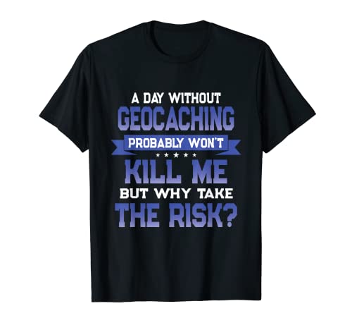 Citation de géocaching amusante - Cadeau fantaisie sur le thème du géocacher T-Shirt