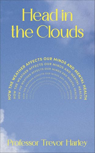 Head in the Clouds: How the Weather Can Impact and Enhance Our Mental Health (English Edition)