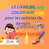  Livre de coloriage pour les artistes de demain: Développe ta créativité avec des illustrations unique à colorier- idéal pour les enfants
