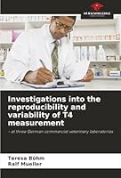 Investigations into the reproducibility and variability of T4 measurement 6208988322 Book Cover