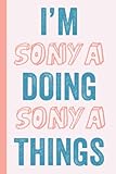  I\'M Sonya Doing Sonya Things: Notebook Gift, Sonya name gifts, Gift Idea for Sonya, Personalized Journal Gift for Sonya, 120 Pages