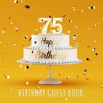 Happy 75th Birthday: Birthday Party Guest Book with 110 Pages - Yellow Edition