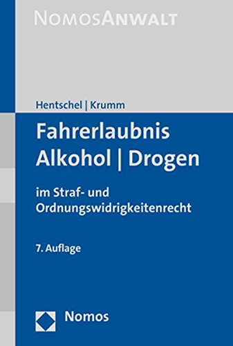 Fahrerlaubnis - Alkohol - Drogen: im Straf- und Ordnungswidrigkeitenrecht Fahrerlaubnis - Alkohol - Drogen: im Straf- und Ordnungswidrigkeitenrecht