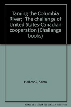 Hardcover Taming the Columbia River;: The challenge of United States-Canadian cooperation (Challenge books) Book